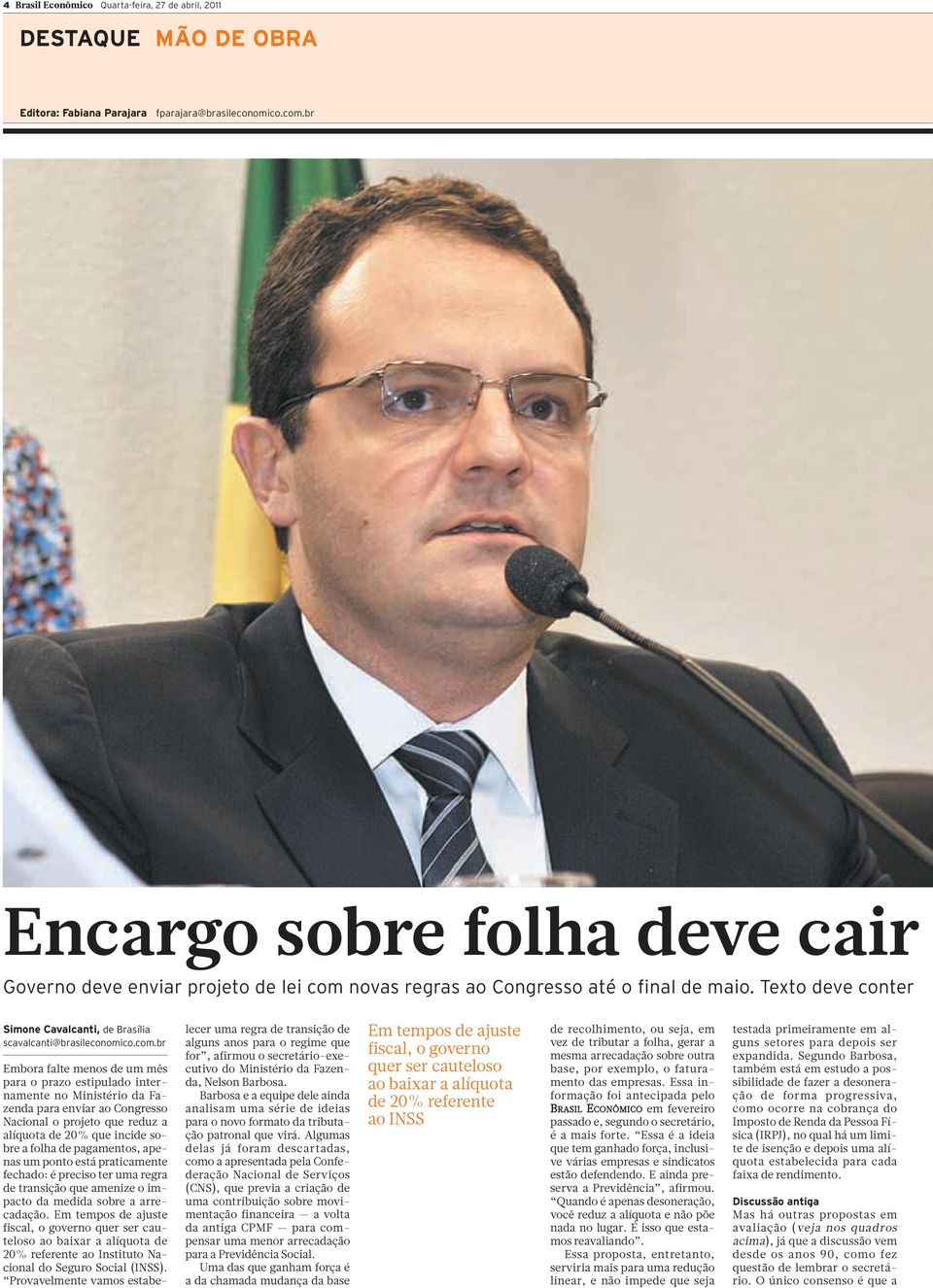 novas regras ao Congresso até o final de maio. Texto deve conter Simone Cavalcanti, de Brasília scavalcanti@brasileconomico.com.