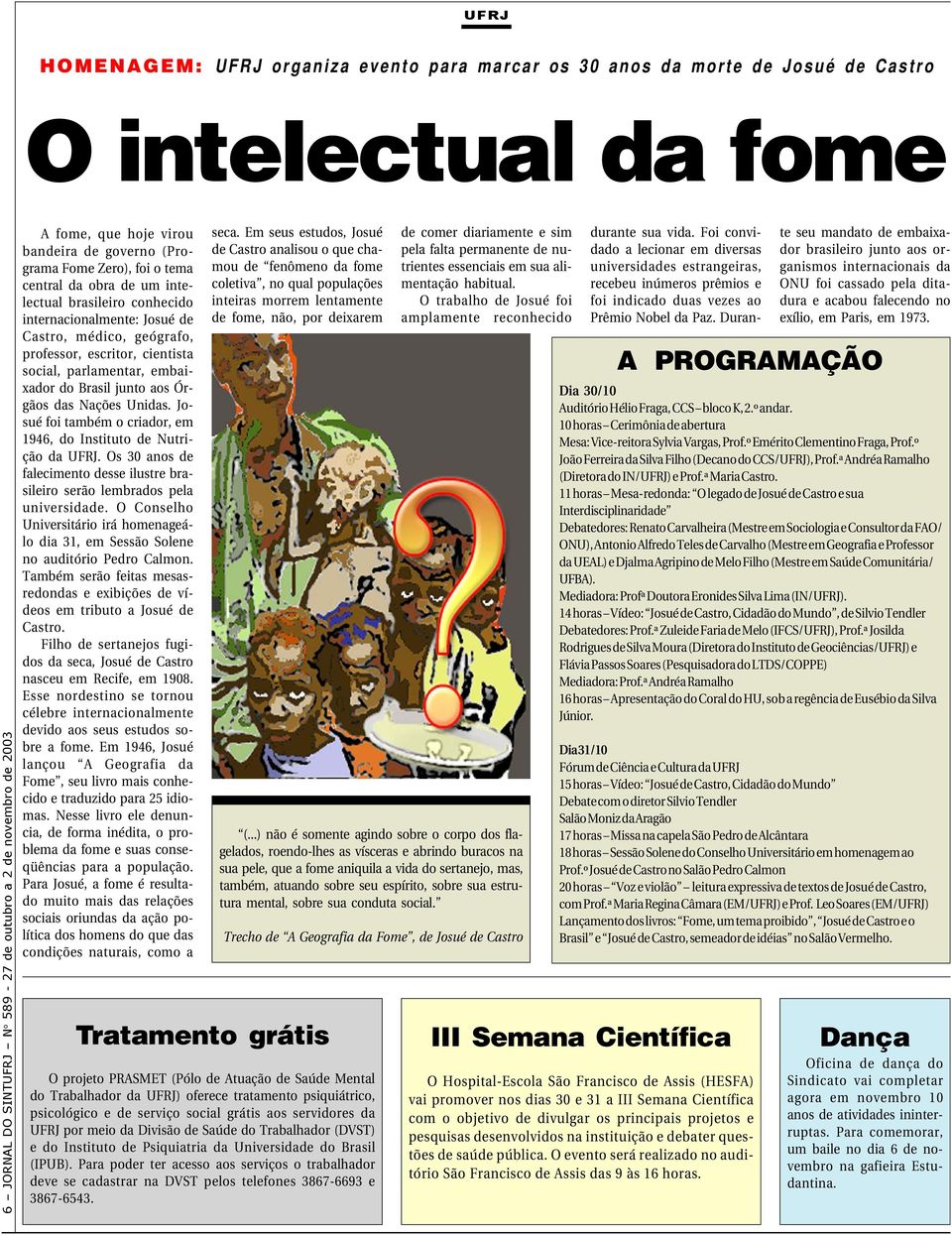 social, parlamentar, embaixador do Brasil junto aos Órgãos das Nações Unidas. Josué foi também o criador, em 1946, do Instituto de Nutrição da UFRJ.