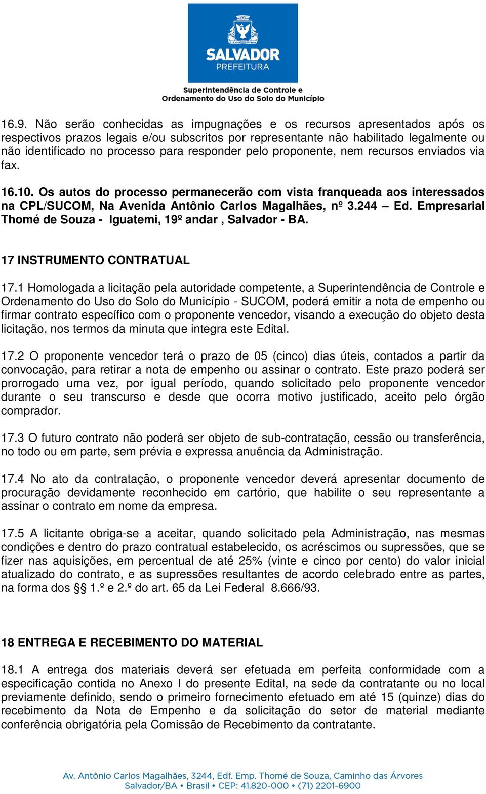 Empresarial Thomé de Souza - Iguatemi, 19º andar, Salvador - BA. 17 INSTRUMENTO CONTRATUAL 17.