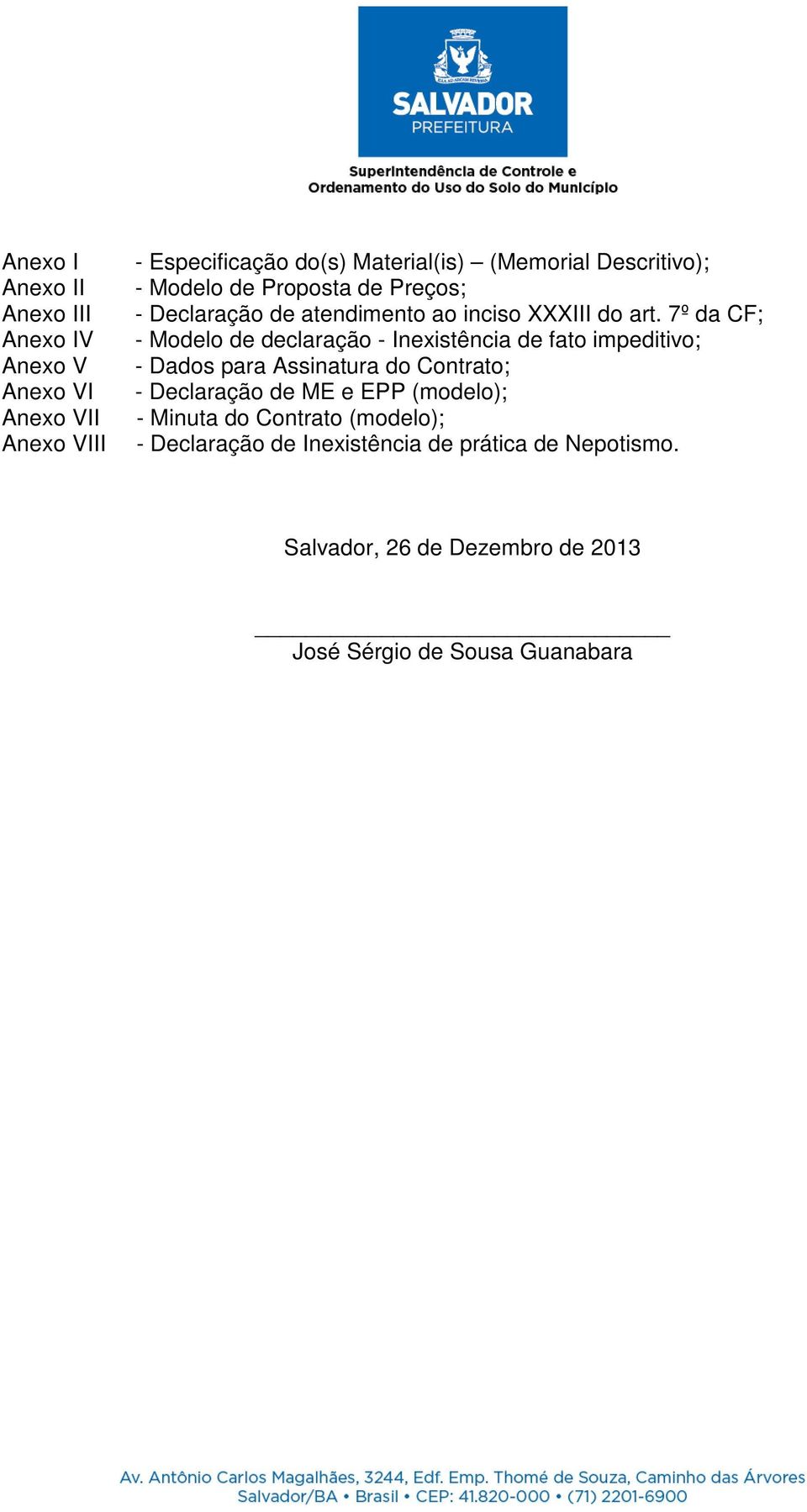 7º da CF; - Modelo de declaração - Inexistência de fato impeditivo; - Dados para Assinatura do Contrato; - Declaração de ME e