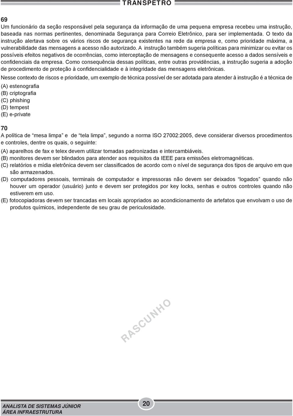 A instrução também sugeria políticas para minimizar ou evitar os possíveis efeitos negativos de ocorrências, como interceptação de mensagens e consequente acesso a dados sensíveis e confidenciais da