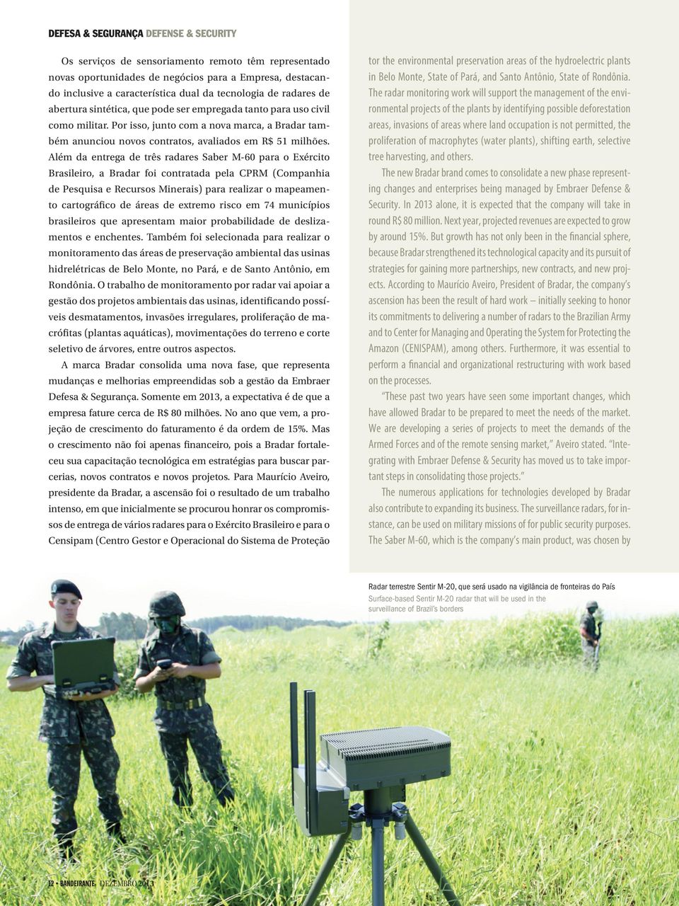 Além da entrega de três radares Saber M-60 para o Exército Brasileiro, a Bradar foi contratada pela CPRM (Companhia de Pesquisa e Recursos Minerais) para realizar o mapeamento cartográfico de áreas