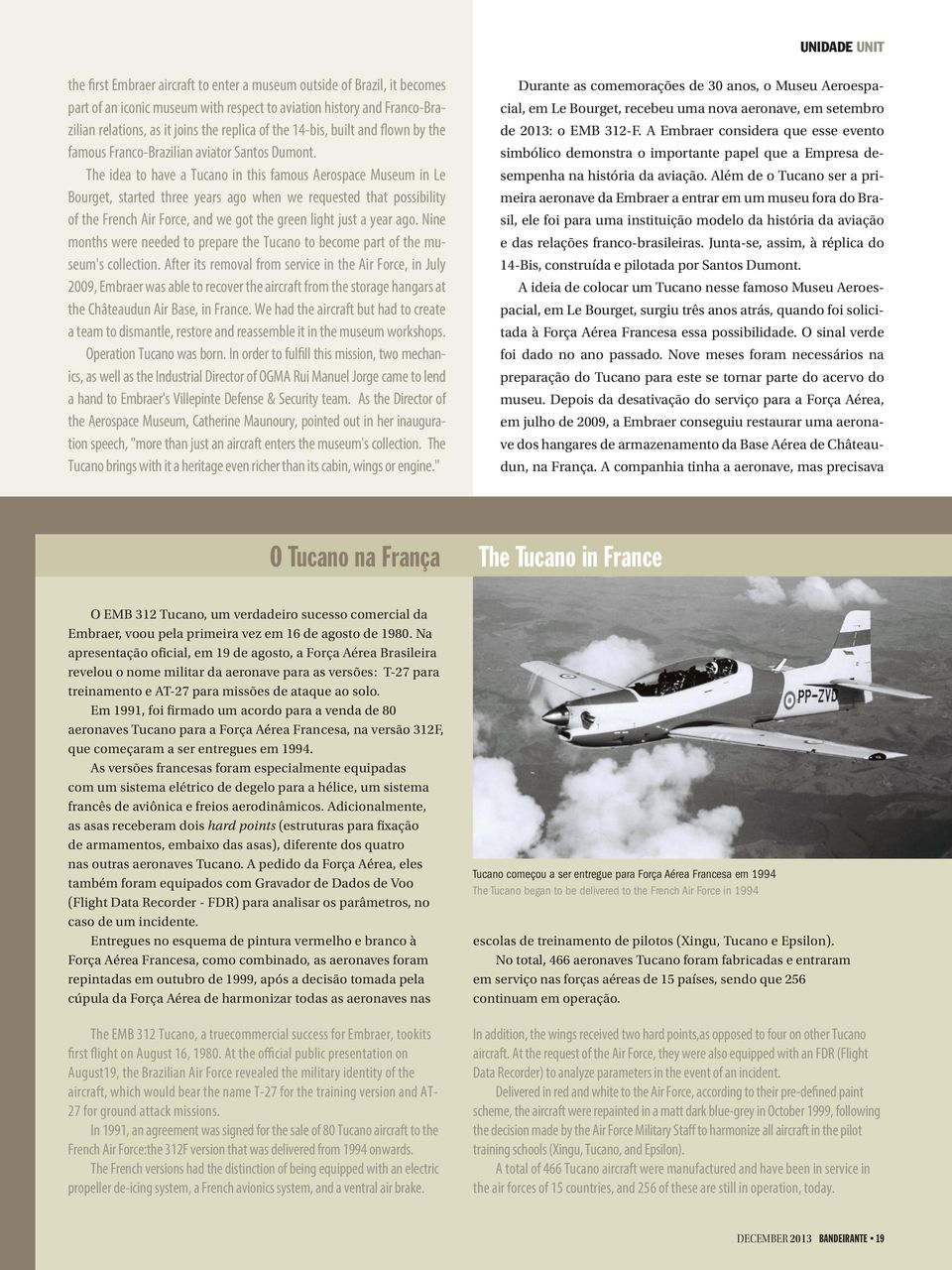 The idea to have a Tucano in this famous Aerospace Museum in Le Bourget, started three years ago when we requested that possibility of the French Air Force, and we got the green light just a year ago.