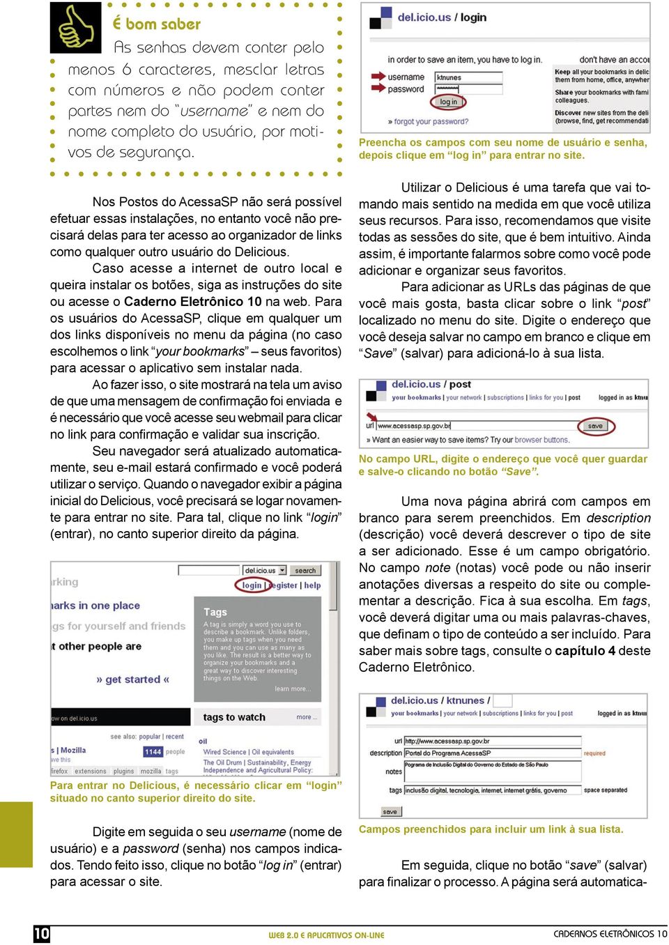 Caso acesse a internet de outro local e queira instalar os botões, siga as instruções do site ou acesse o Caderno Eletrônico 10 na web.