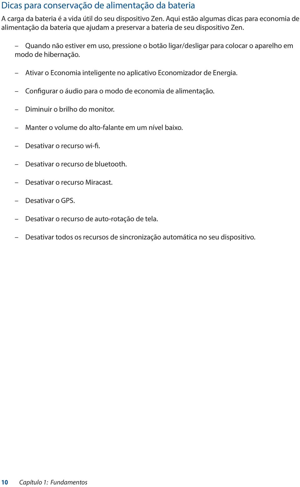 Quando não estiver em uso, pressione o botão ligar/desligar para colocar o aparelho em modo de hibernação. Ativar o Economia inteligente no aplicativo Economizador de Energia.