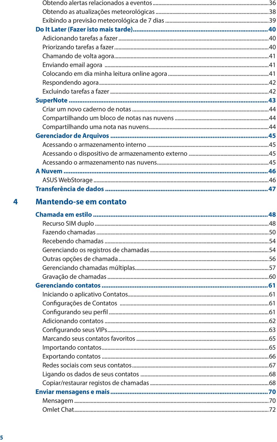 ..42 Excluindo tarefas a fazer...42 SuperNote...43 Criar um novo caderno de notas...44 Compartilhando um bloco de notas nas nuvens...44 Compartilhando uma nota nas nuvens...44 Gerenciador de Arquivos.