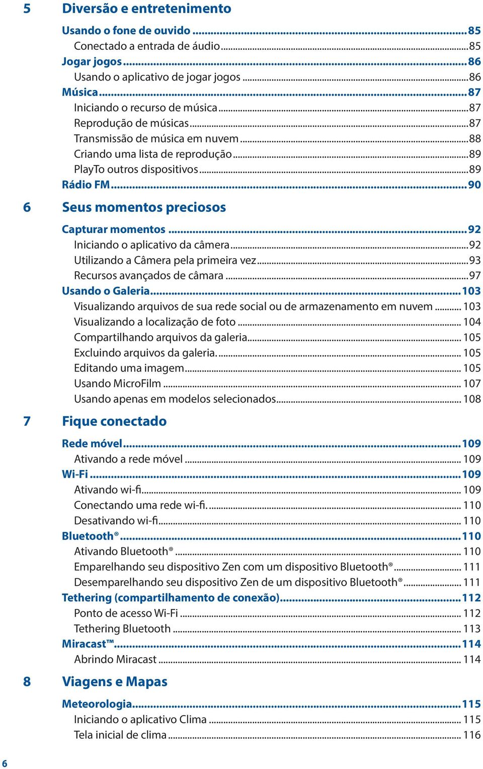 ..92 Iniciando o aplicativo da câmera...92 Utilizando a Câmera pela primeira vez...93 Recursos avançados de câmara...97 Usando o Galeria.