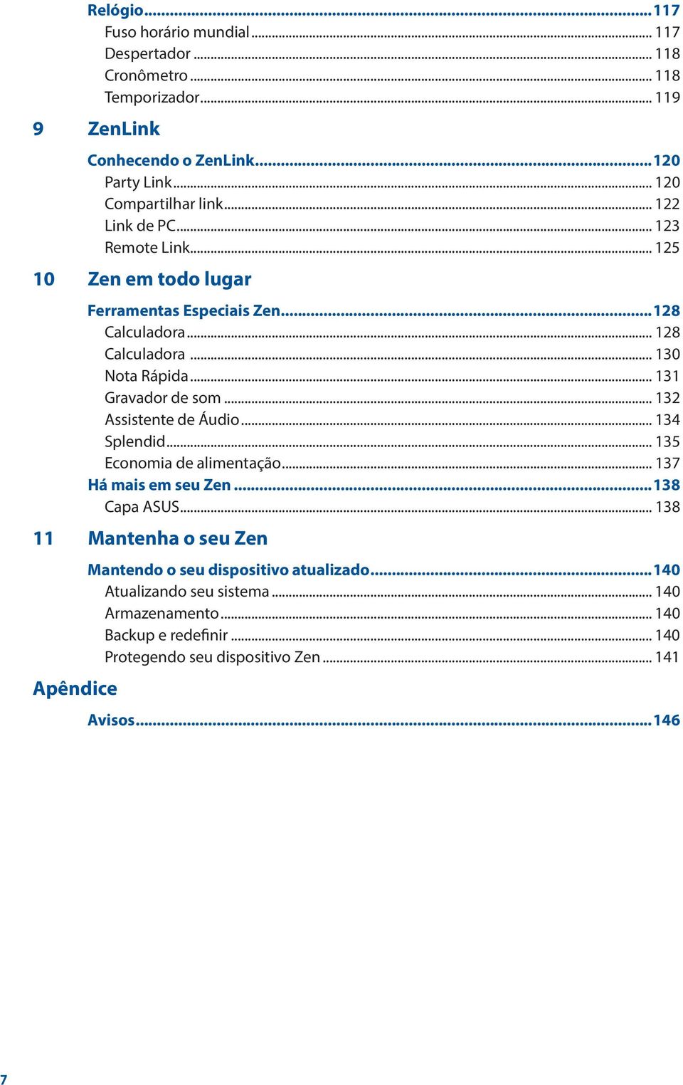 .. 130 Nota Rápida... 131 Gravador de som... 132 Assistente de Áudio... 134 Splendid... 135 Economia de alimentação... 137 Há mais em seu Zen...138 Capa ASUS.