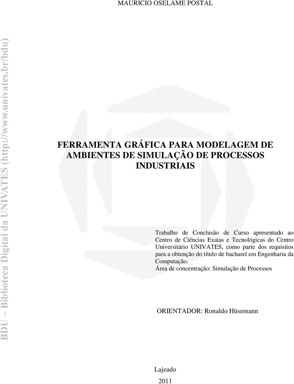 Centro Universitário UNIVATES, como parte dos requisitos para a obtenção do título de bacharel em