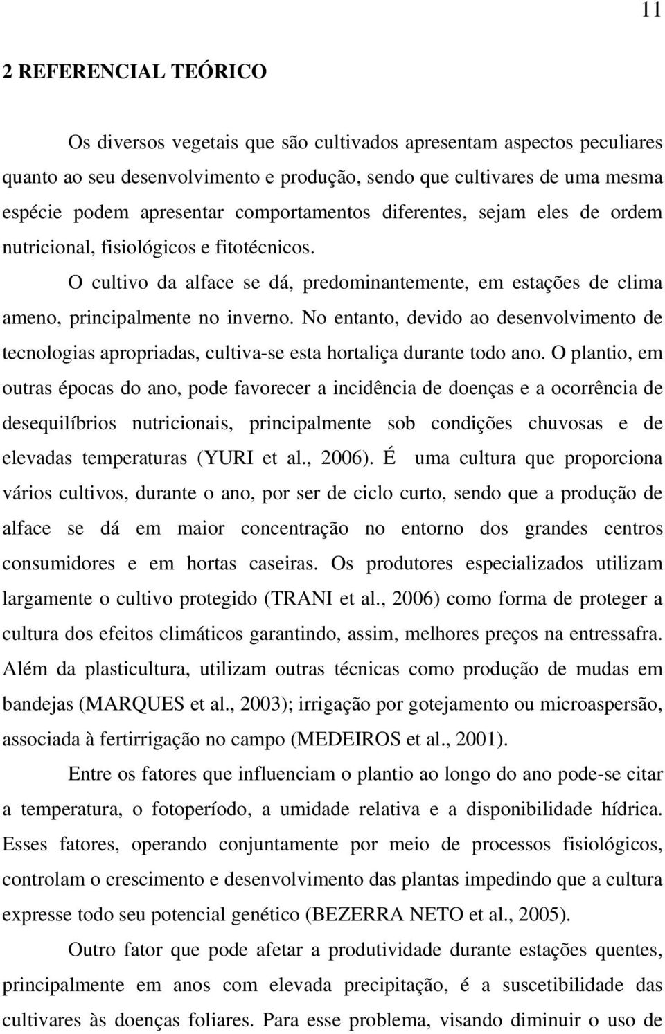 No entanto, devido ao desenvolvimento de tecnologias apropriadas, cultiva-se esta hortaliça durante todo ano.