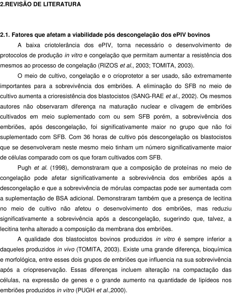 aumentar a resistência dos mesmos ao processo de congelação (RIZOS et al., 2003; TOMITA, 2003).