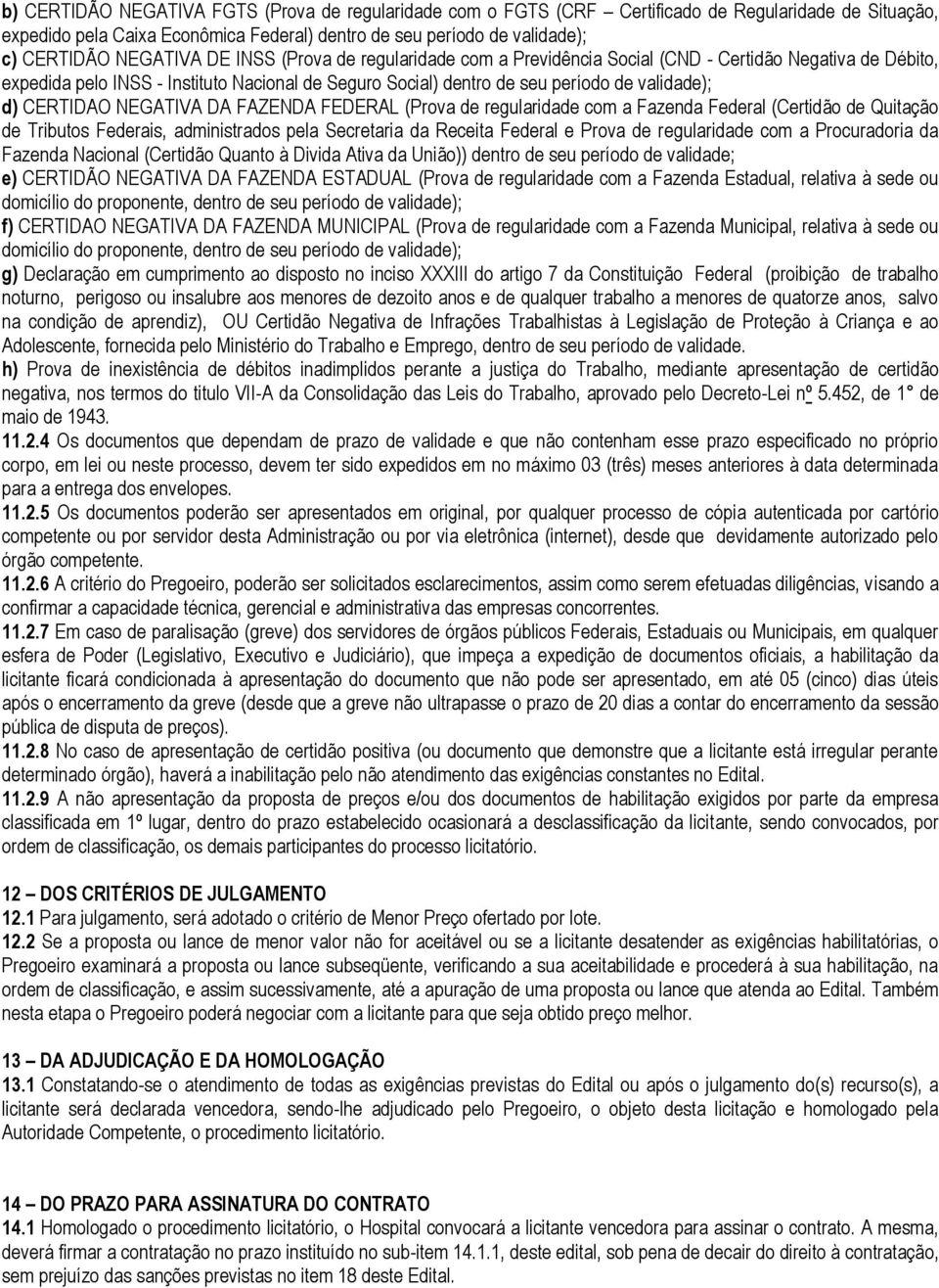 CERTIDAO NEGATIVA DA FAZENDA FEDERAL (Prova de regularidade com a Fazenda Federal (Certidão de Quitação de Tributos Federais, administrados pela Secretaria da Receita Federal e Prova de regularidade