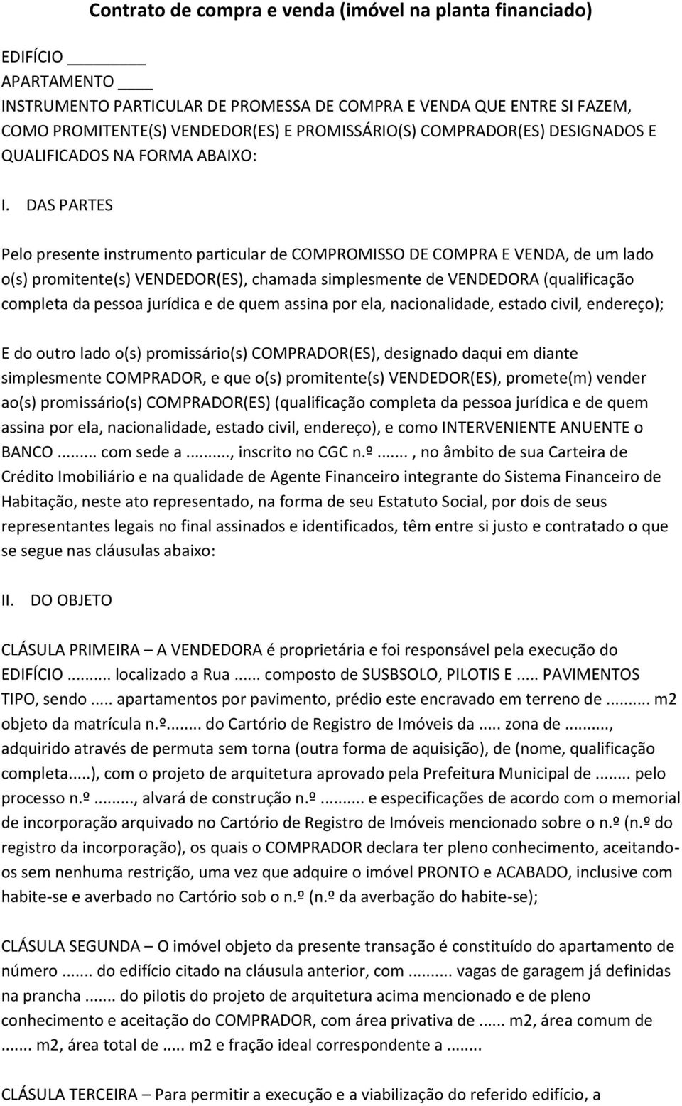 DAS PARTES Pelo presente instrumento particular de COMPROMISSO DE COMPRA E VENDA, de um lado o(s) promitente(s) VENDEDOR(ES), chamada simplesmente de VENDEDORA (qualificação completa da pessoa