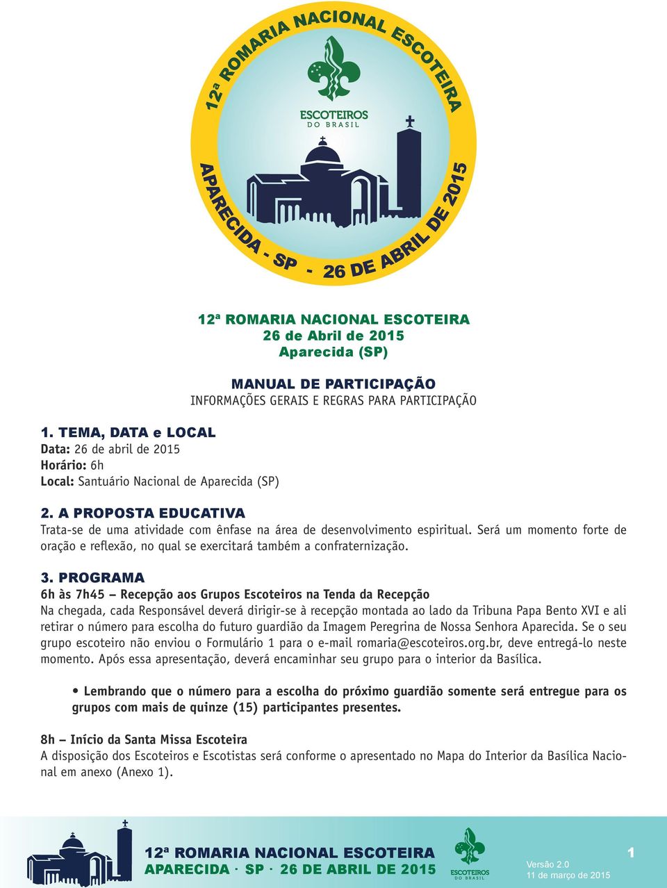 Será um momento forte de oração e reflexão, no qual se exercitará também a confraternização. 3.