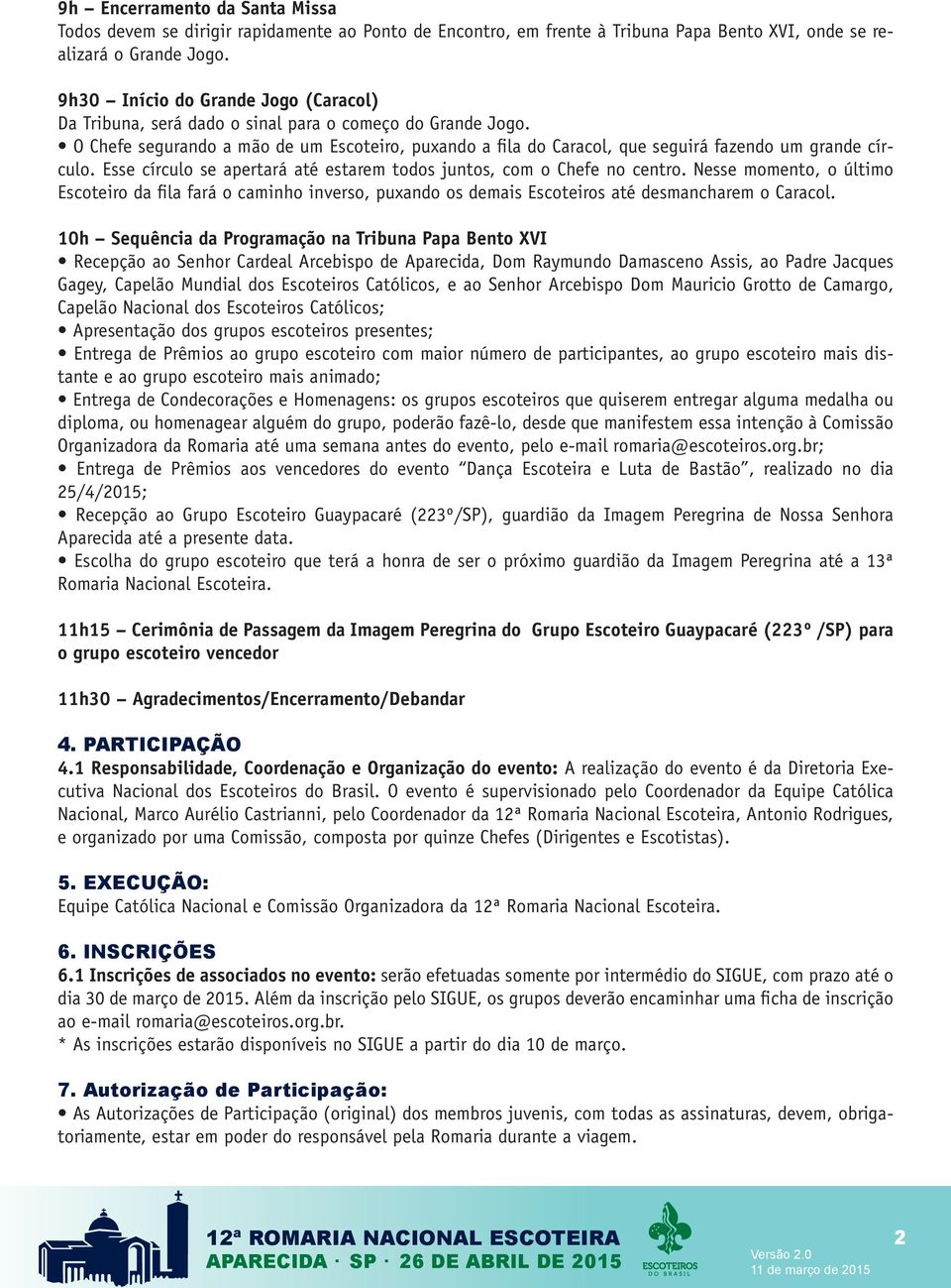 O Chefe segurando a mão de um Escoteiro, puxando a fila do Caracol, que seguirá fazendo um grande círculo. Esse círculo se apertará até estarem todos juntos, com o Chefe no centro.