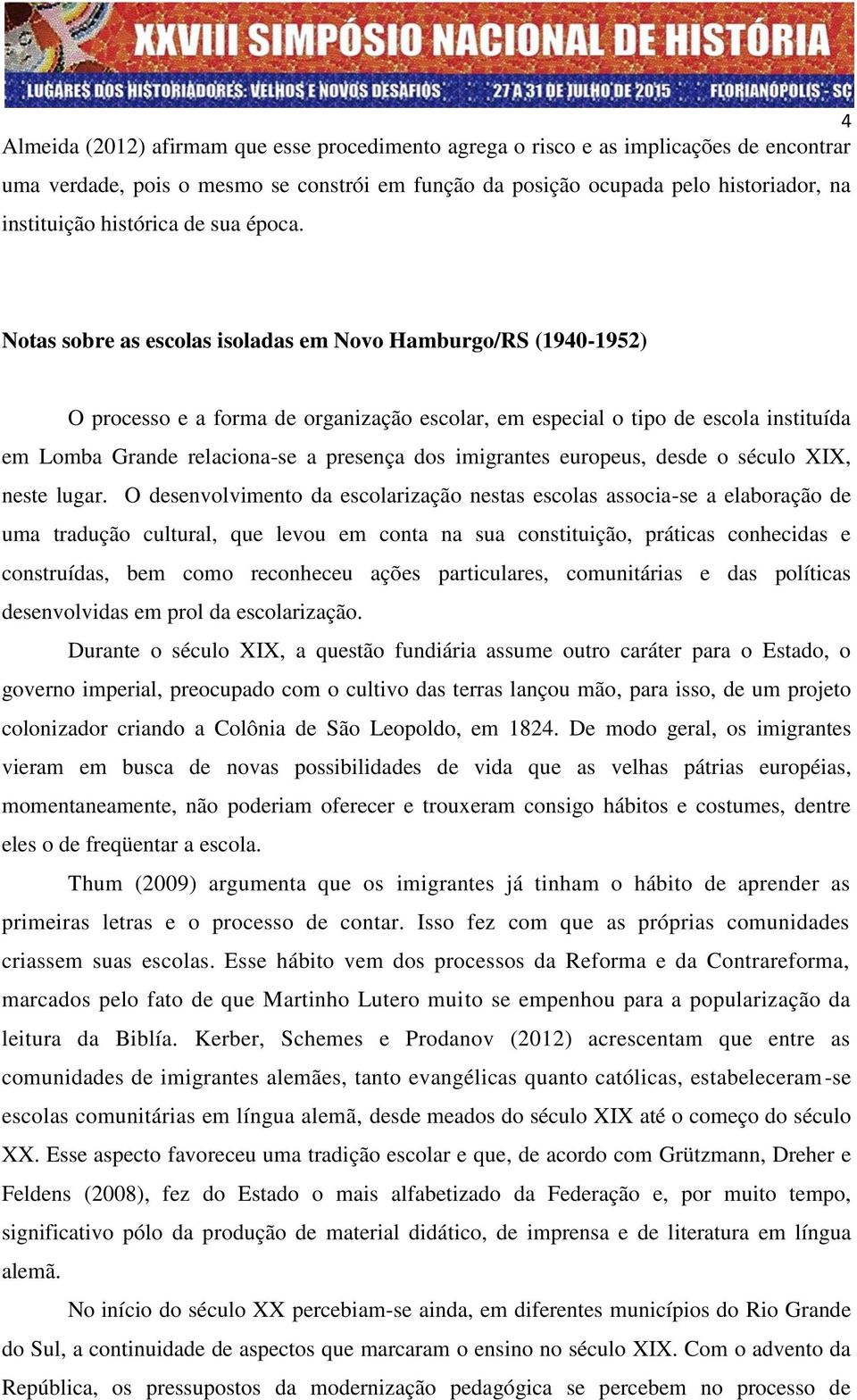 Notas sobre as escolas isoladas em Novo Hamburgo/RS (1940-1952) O processo e a forma de organização escolar, em especial o tipo de escola instituída em Lomba Grande relaciona-se a presença dos