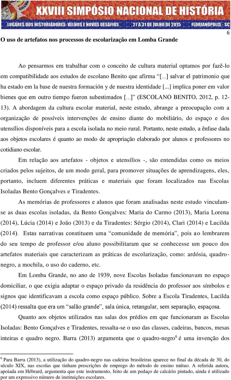 ..] (ESCOLANO BENITO, 2012, p. 12-13).