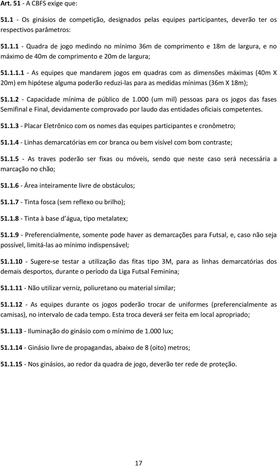 000 (um mil) pessoas para os jogos das fases Semifinal e Final, devidamente comprovado por laudo das entidades oficiais competentes. 51.