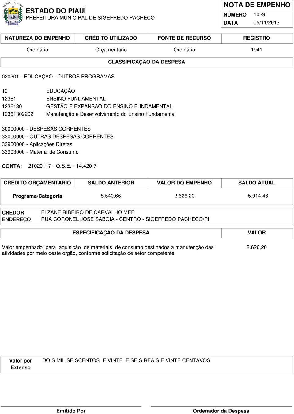 420-7 CRÉDITO ORÇAMENTÁRIO SALDO ANTERIOR DO EMPENHO SALDO ATUAL 8.540,66 2.626,20 5.