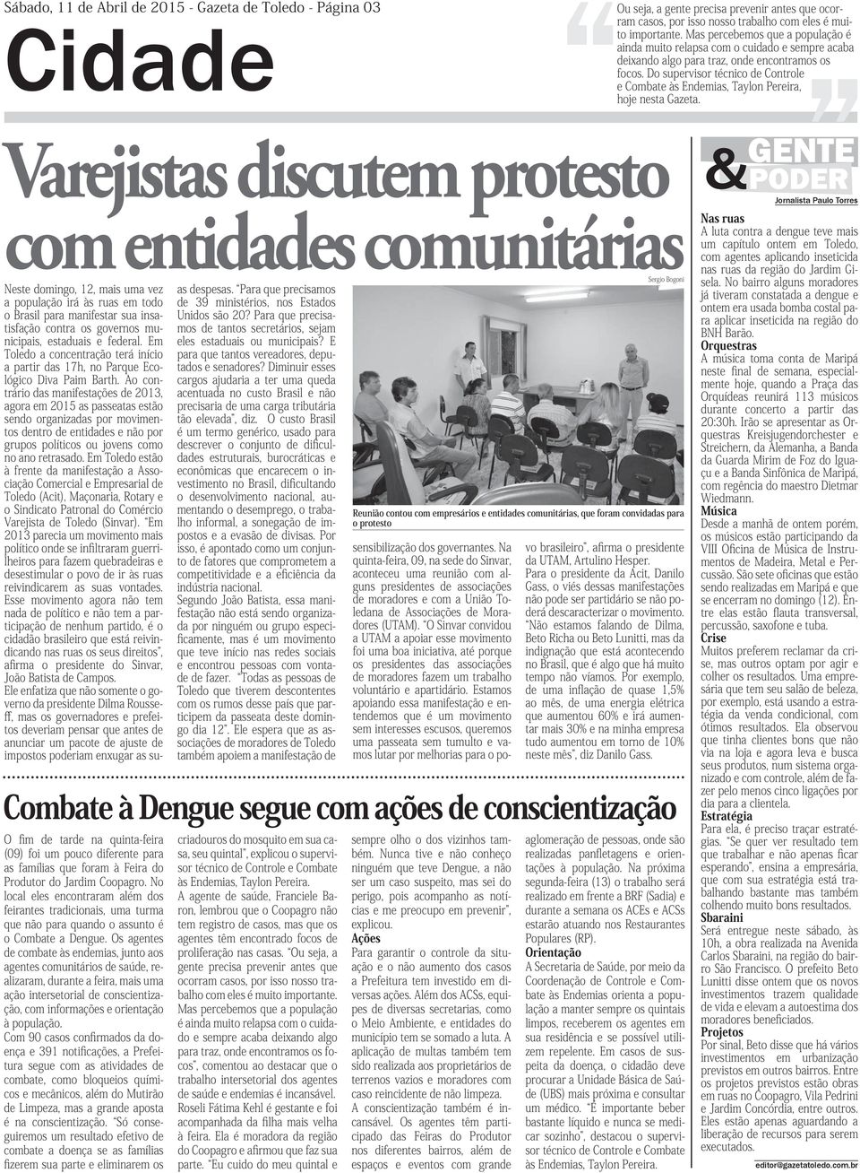 Do supervisor técnico de Controle e Combate às Endemias, Taylon Pereira, hoje nesta Gazeta.