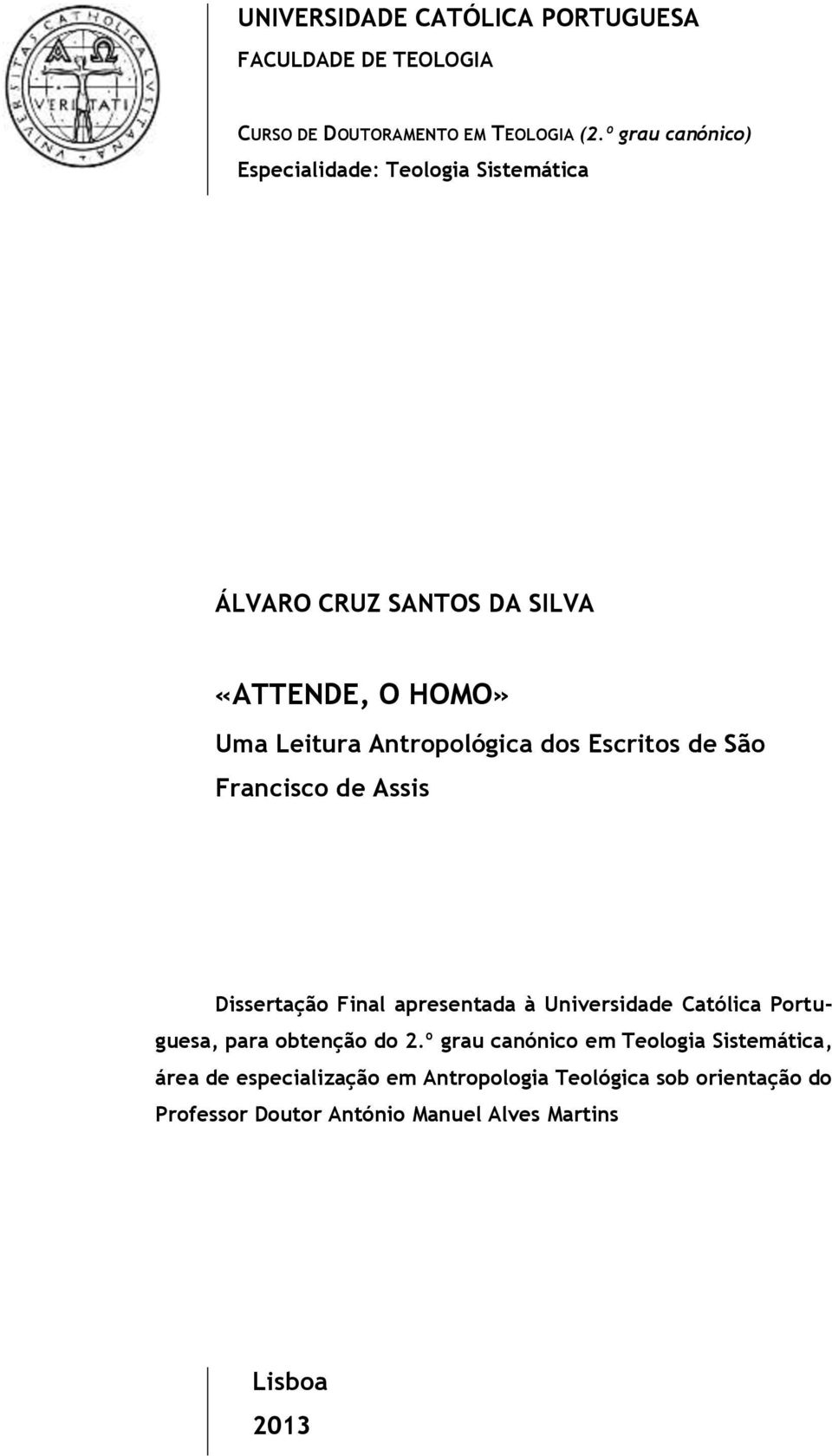 dos Escritos de São Francisco de Assis Dissertação Final apresentada à Universidade Católica Portuguesa, para obtenção do 2.