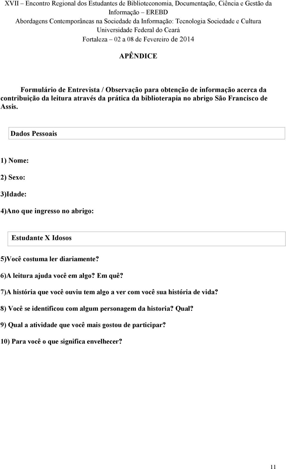 Dados Pessoais 1) Nome: 2) Sexo: 3)Idade: 4)Ano que ingresso no abrigo: Estudante X Idosos 5)Você costuma ler diariamente?