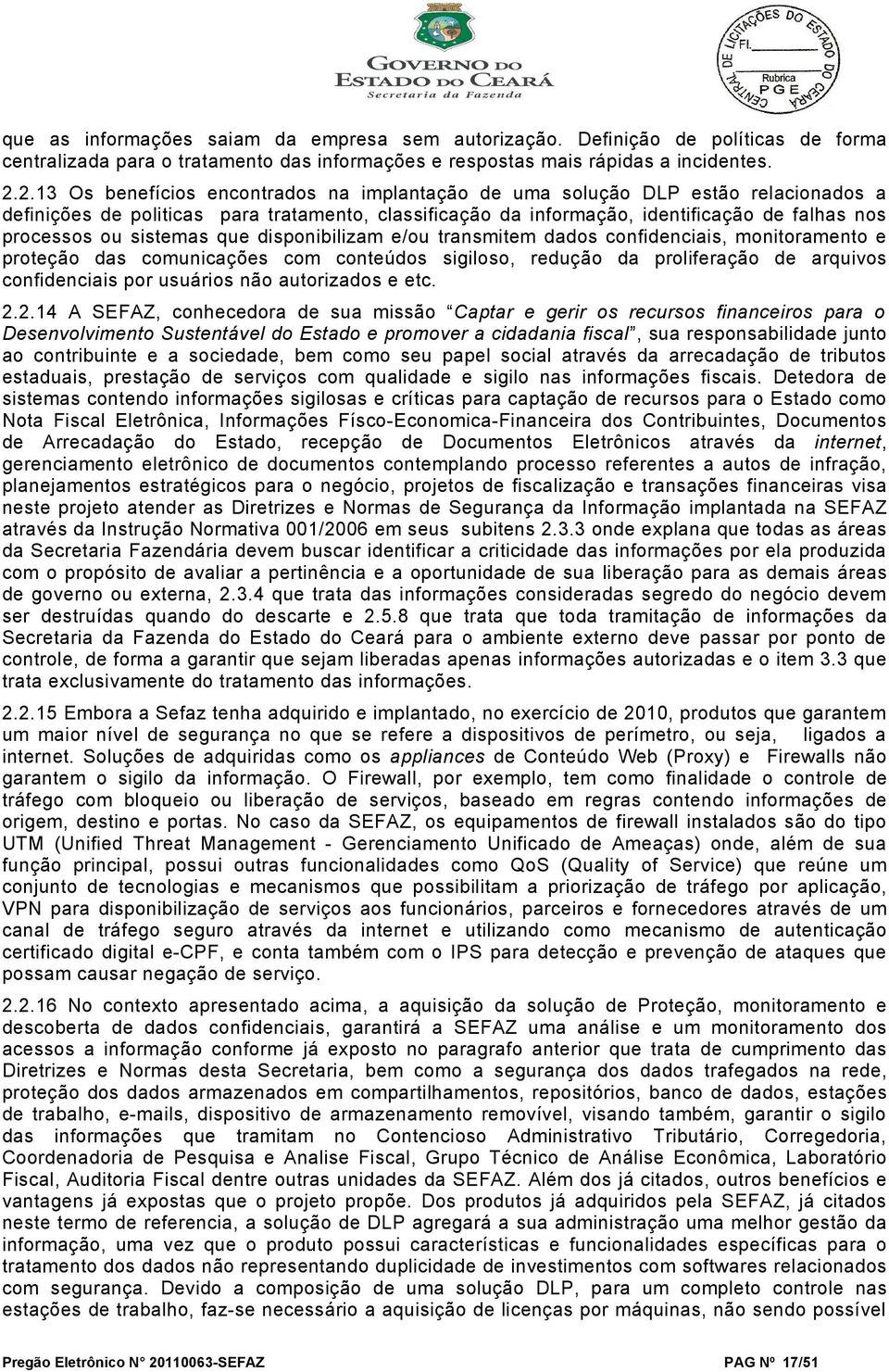 sistemas que disponibilizam e/ou transmitem dados confidenciais, monitoramento e proteção das comunicações com conteúdos sigiloso, redução da proliferação de arquivos confidenciais por usuários não