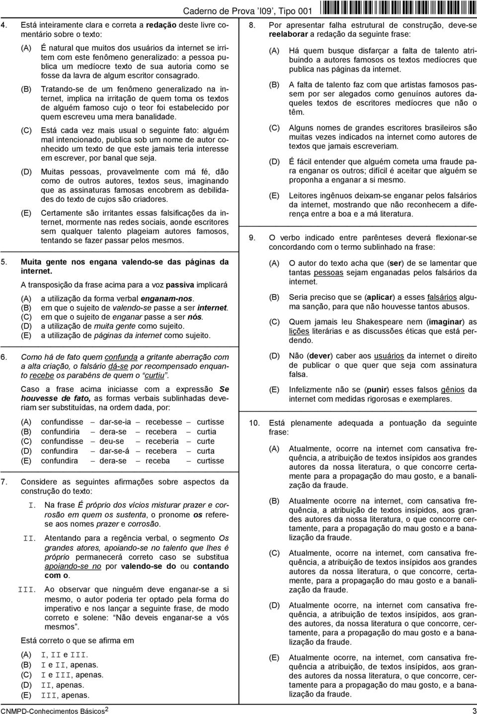 Tratando-se de um fenômeno generalizado na internet, implica na irritação de quem toma os textos de alguém famoso cujo o teor foi estabelecido por quem escreveu uma mera banalidade.