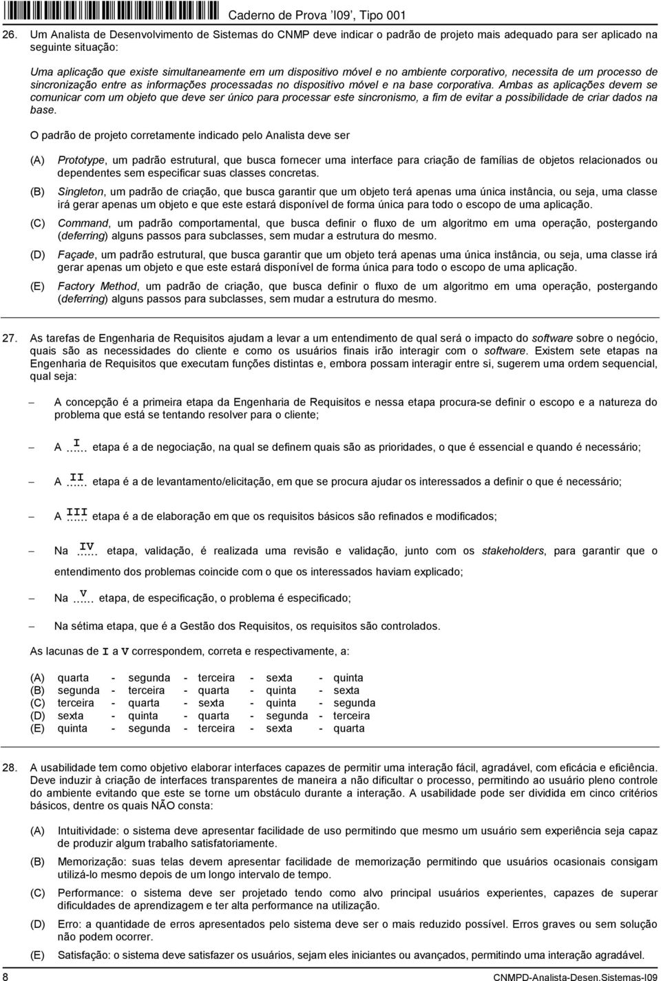 Ambas as aplicações devem se comunicar com um objeto que deve ser único para processar este sincronismo, a fim de evitar a possibilidade de criar dados na base.