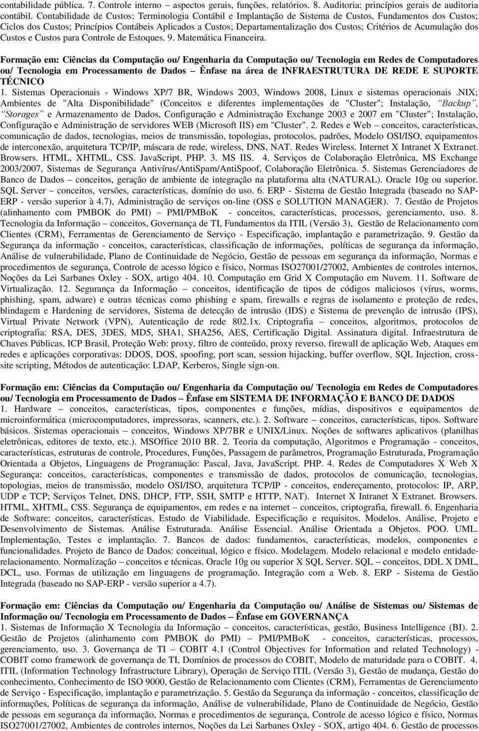 Critérios de Acumulação dos Custos e Custos para Controle de Estoques. 9. Matemática Financeira.