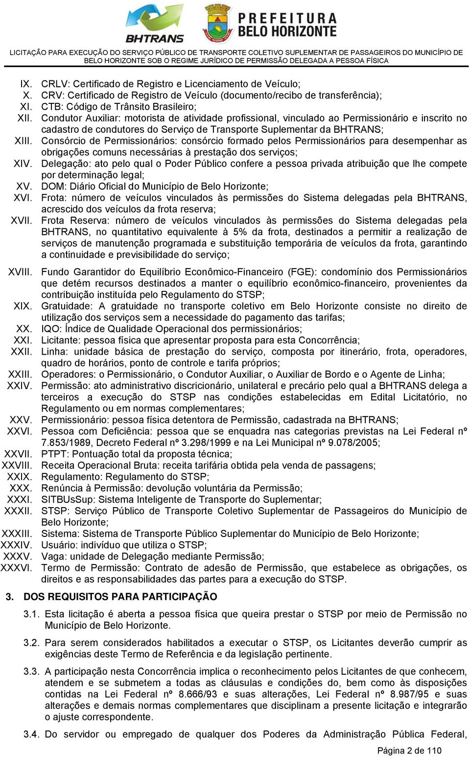 Consórcio de Permissionários: consórcio formado pelos Permissionários para desempenhar as obrigações comuns necessárias à prestação dos serviços; XIV.