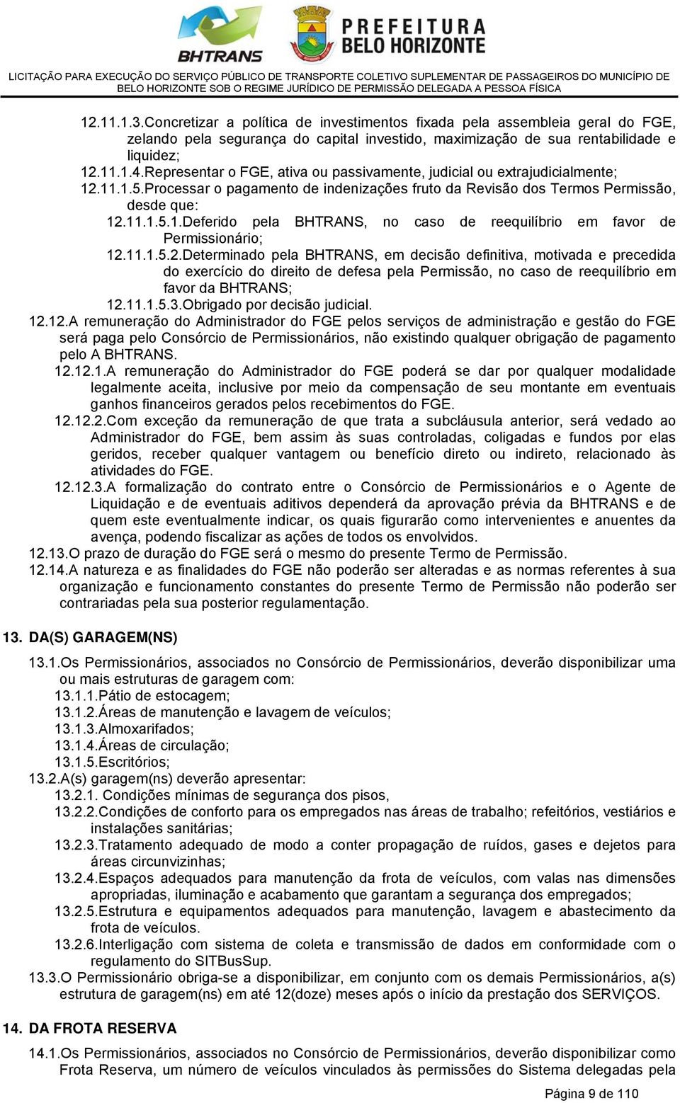 11.1.5.2. Determinado pela BHTRANS, em decisão definitiva, motivada e precedida do exercício do direito de defesa pela Permissão, no caso de reequilíbrio em favor da BHTRANS; 12.11.1.5.3.