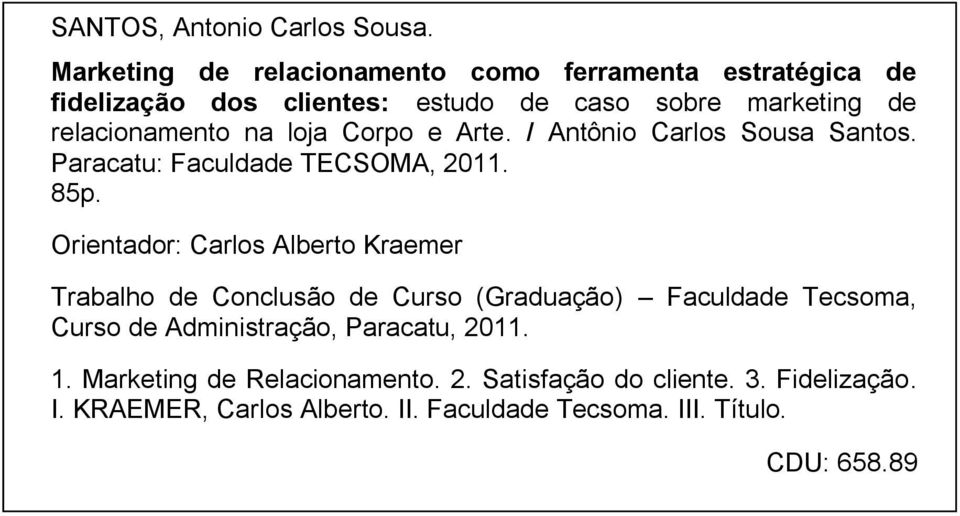 loja Corpo e Arte. / Antônio Carlos Sousa Santos. Paracatu: Faculdade TECSOMA, 2011. 85p.