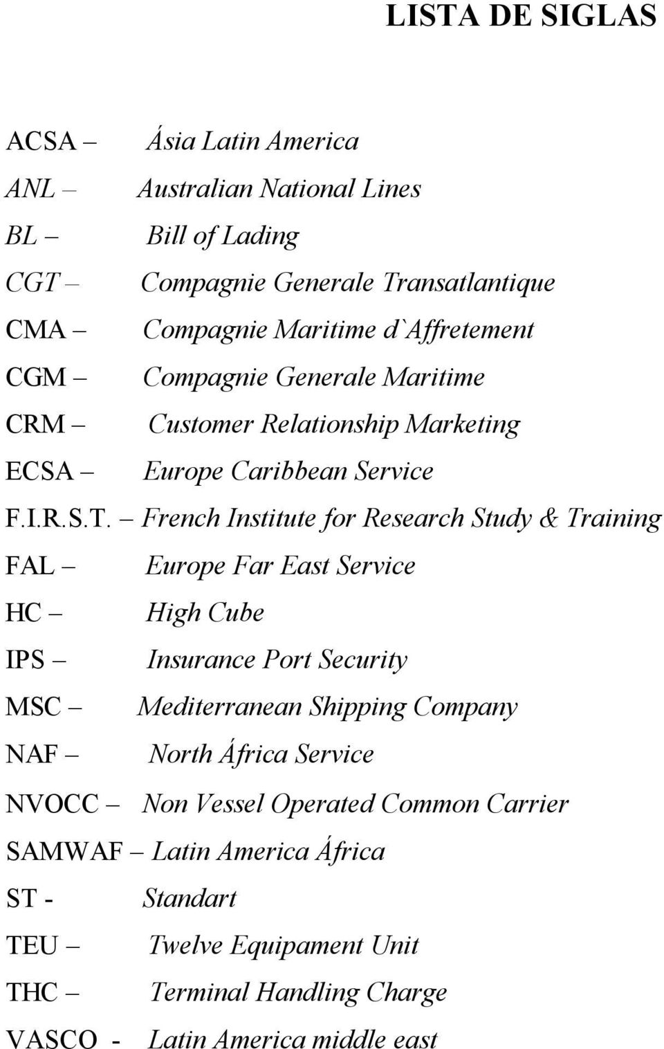 French Institute for Research Study & Training FAL Europe Far East Service HC High Cube IPS Insurance Port Security MSC Mediterranean Shipping Company NAF