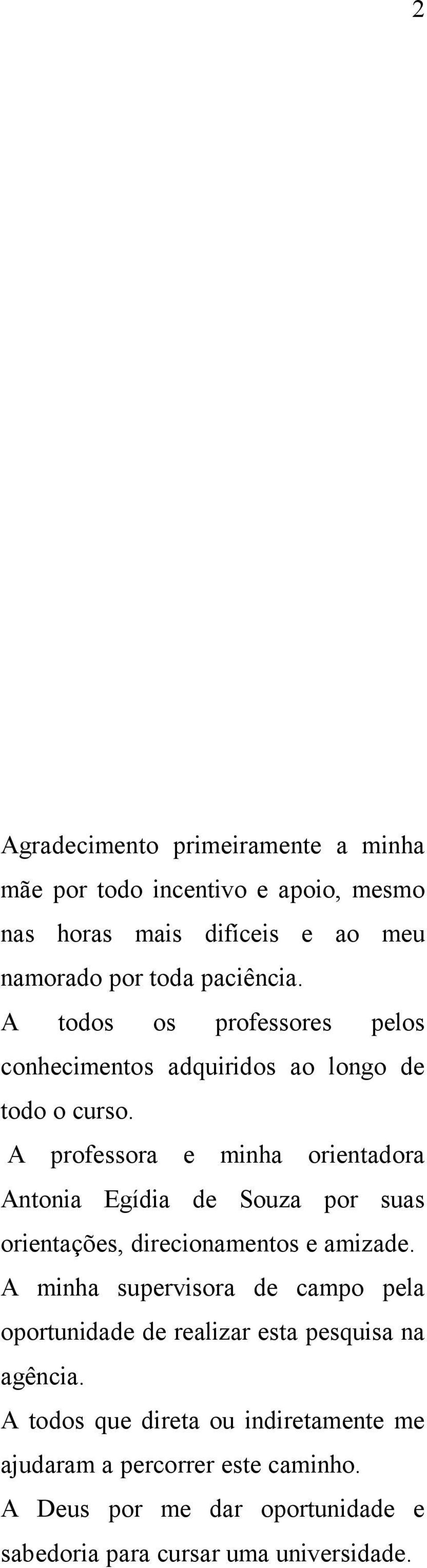 A professora e minha orientadora Antonia Egídia de Souza por suas orientações, direcionamentos e amizade.