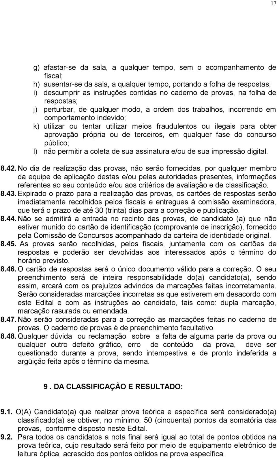 aprovação própria ou de terceiros, em qualquer fase do concurso público; l) não permitir a coleta de sua assinatura e/ou de sua impressão digital. 8.42.