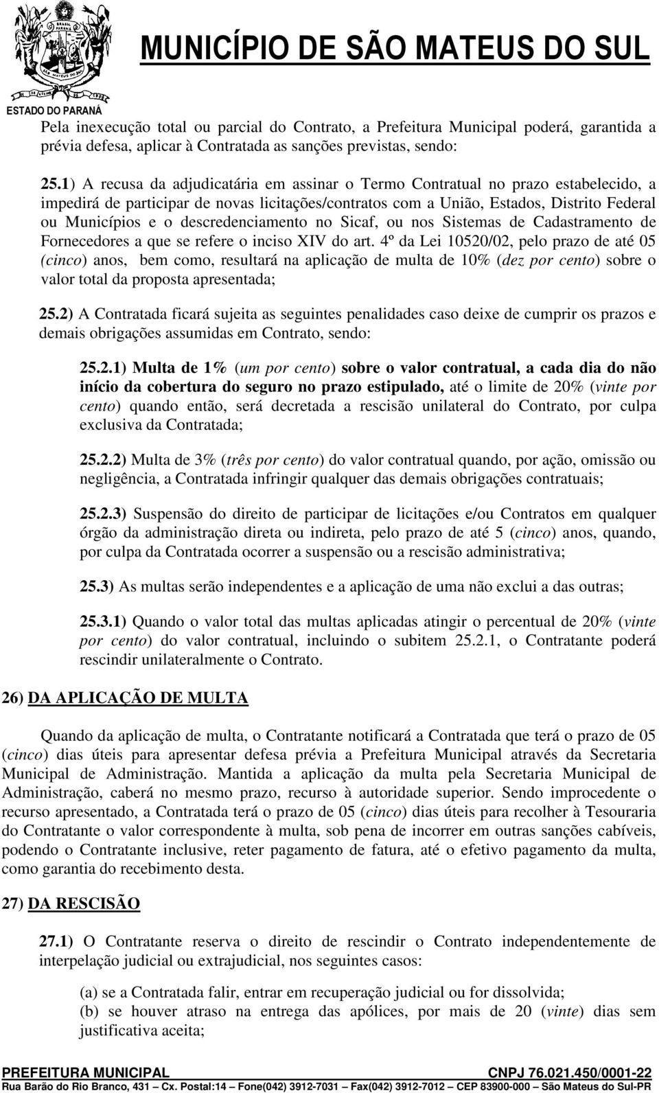 descredenciamento no Sicaf, ou nos Sistemas de Cadastramento de Fornecedores a que se refere o inciso XIV do art.