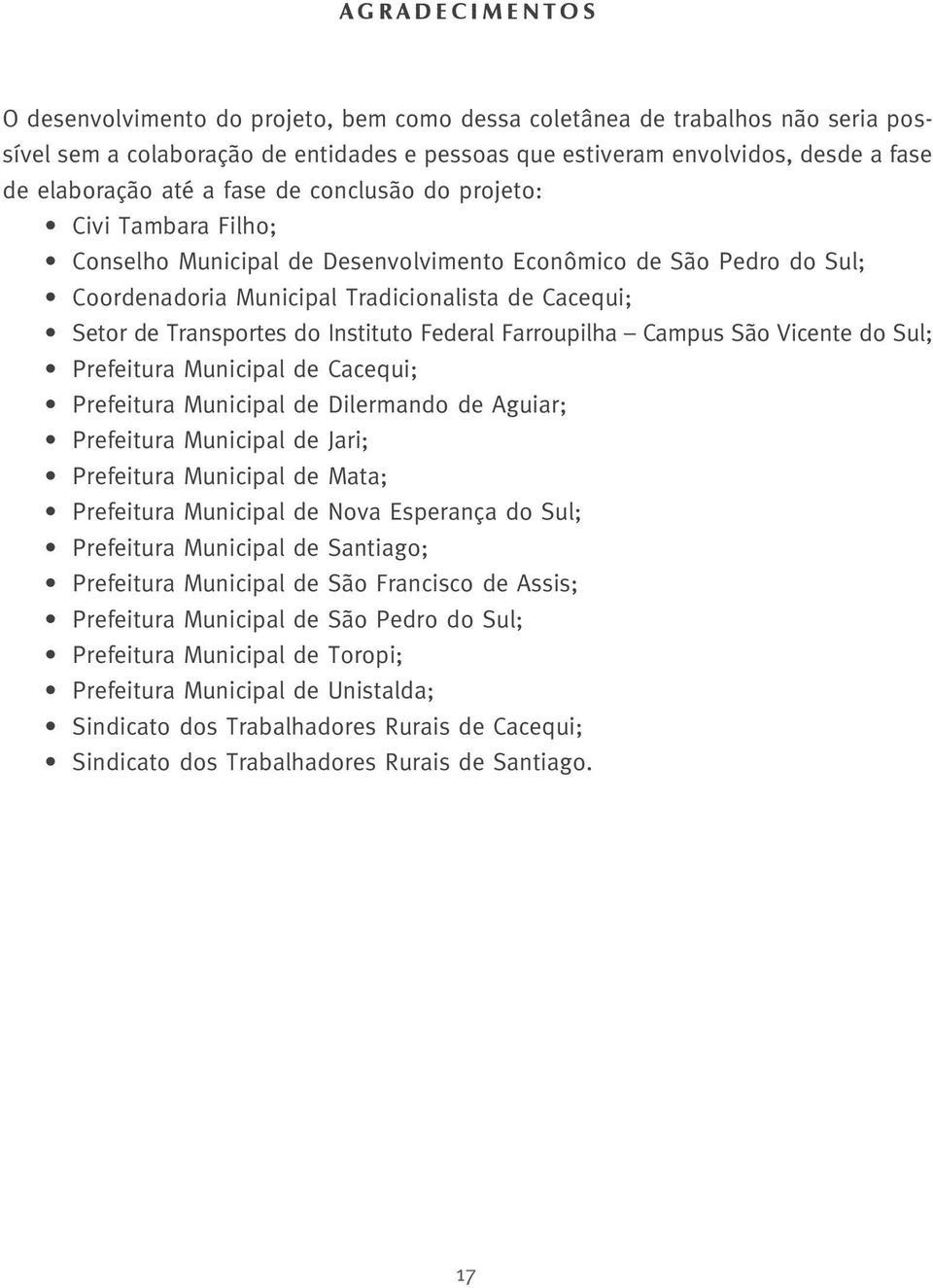 Instituto Federal Farroupilha Campus São Vicente do Sul; Prefeitura Municipal de Cacequi; Prefeitura Municipal de Dilermando de Aguiar; Prefeitura Municipal de Jari; Prefeitura Municipal de Mata;