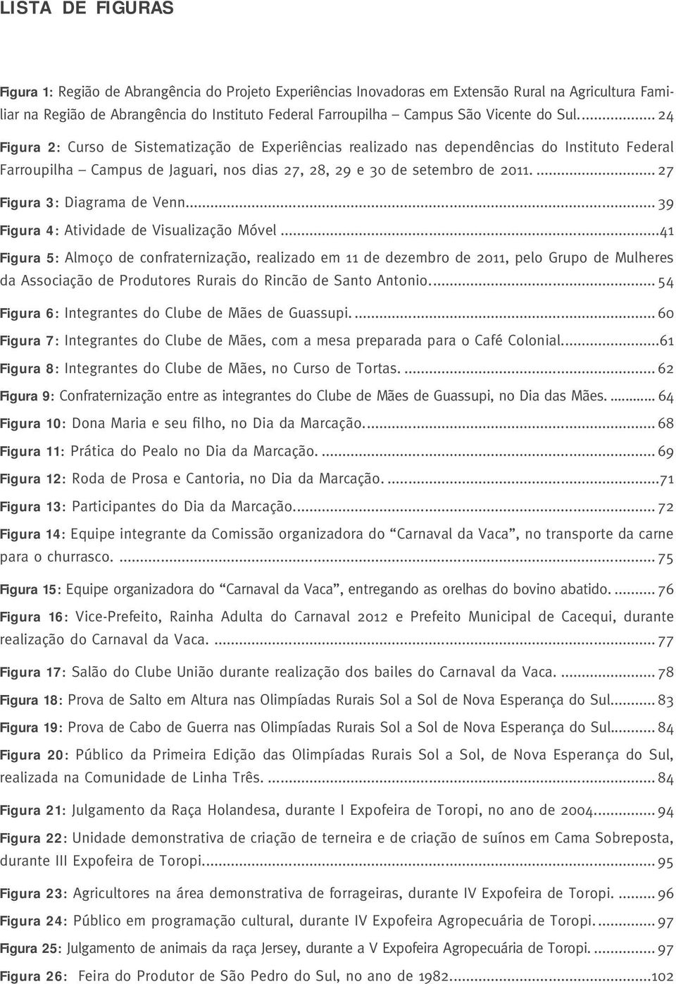 ..2 7 Figura 3: Diagrama de Venn...3 9 Figura 4: Atividade de Visualização Móvel.