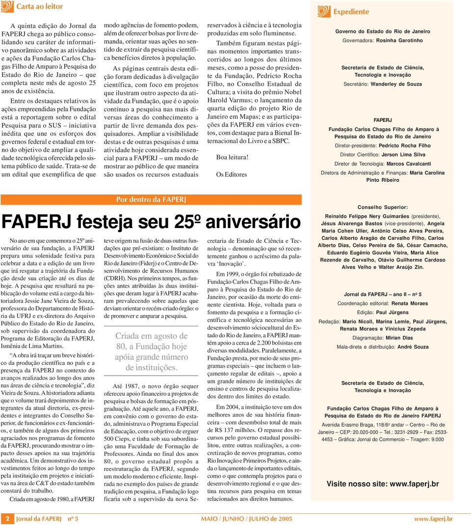 Entre os destaques relativos às ações empreendidas pela Fundação está a reportagem sobre o edital Pesquisa para o SUS iniciativa inédita que une os esforços dos governos federal e estadual em torno