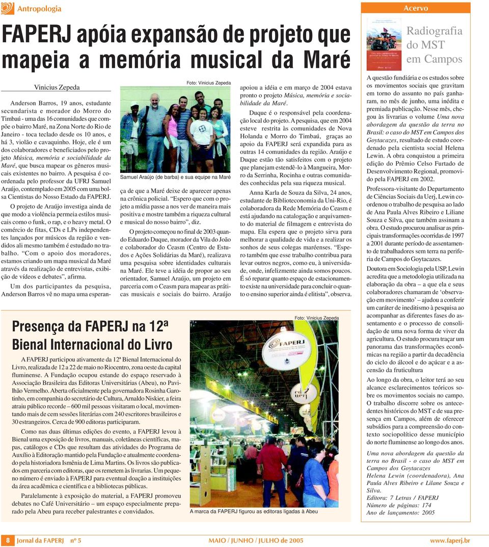 Hoje, ele é um dos colaboradores e beneficiados pelo projeto Música, memória e sociabilidade da Maré, que busca mapear os gêneros musicais existentes no bairro.