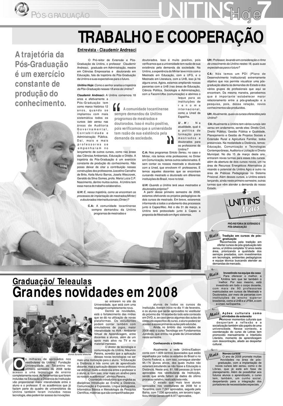 Educação, fala da trajetória da Pós-Graduação da Unitins e suas expectativas para o futuro. Unitins : Como o senhor analisa a trajetória da Pós-Graduação nesses 18 anos da Unitins?