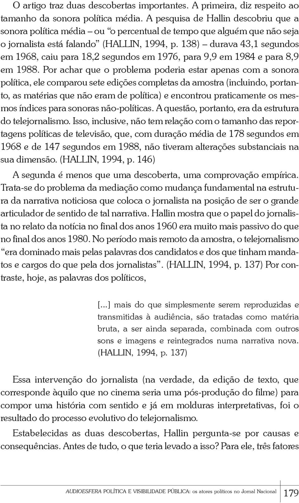 138) durava 43,1 segundos em 1968, caiu para 18,2 segundos em 1976, para 9,9 em 1984 e para 8,9 em 1988.