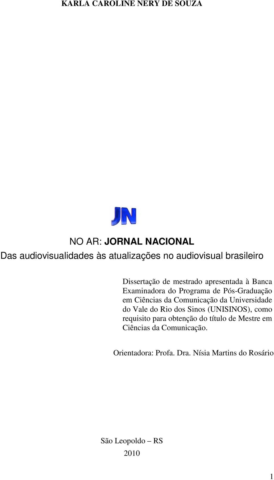 da Comunicação da Universidade do Vale do Rio dos Sinos (UNISINOS), como requisito para obtenção do título