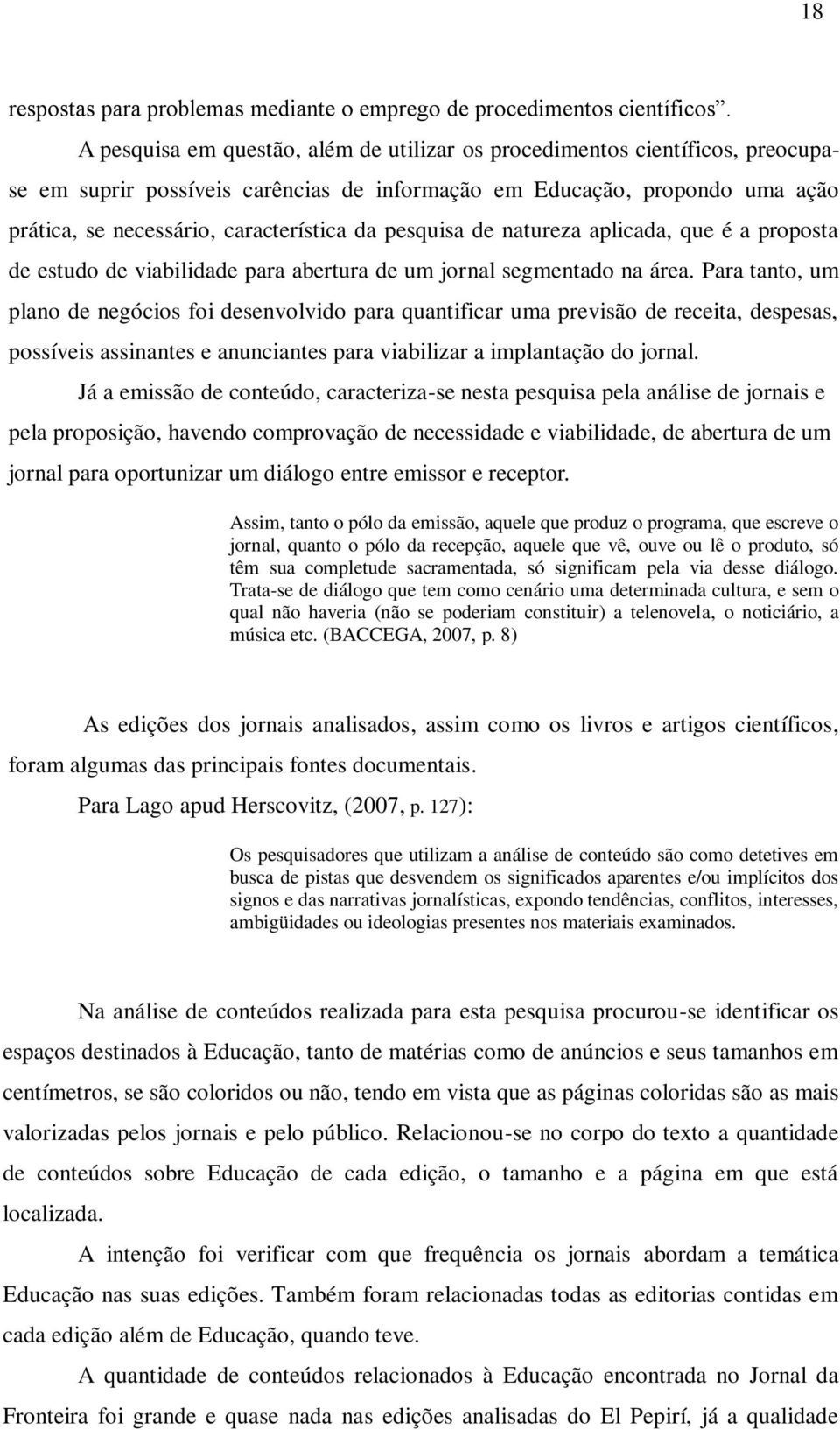 pesquisa de natureza aplicada, que é a proposta de estudo de viabilidade para abertura de um jornal segmentado na área.