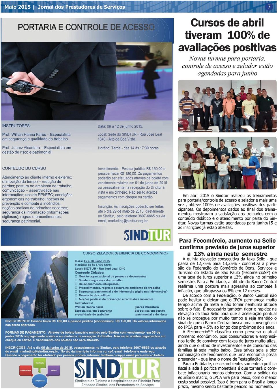 Os depoimentos dados ao final dos treinamentos mostraram a satisfação dos treinados com o conteúdo didático e o atendimento por parte do Sindtur.