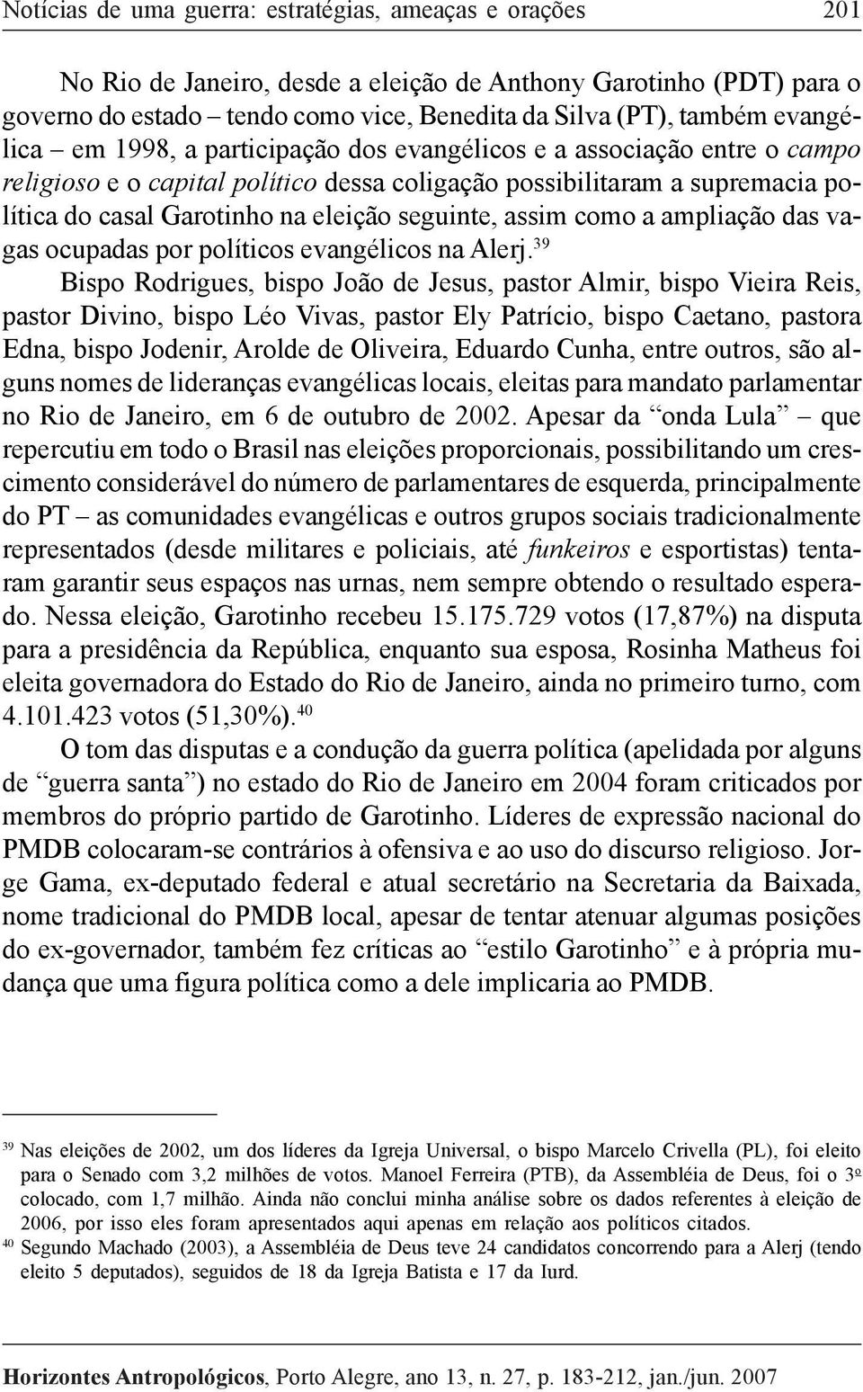 seguinte, assim como a ampliação das vagas ocupadas por políticos evangélicos na Alerj.