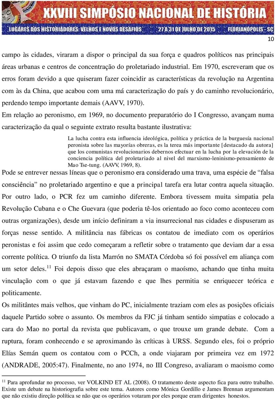 revolucionário, perdendo tempo importante demais (AAVV, 1970).