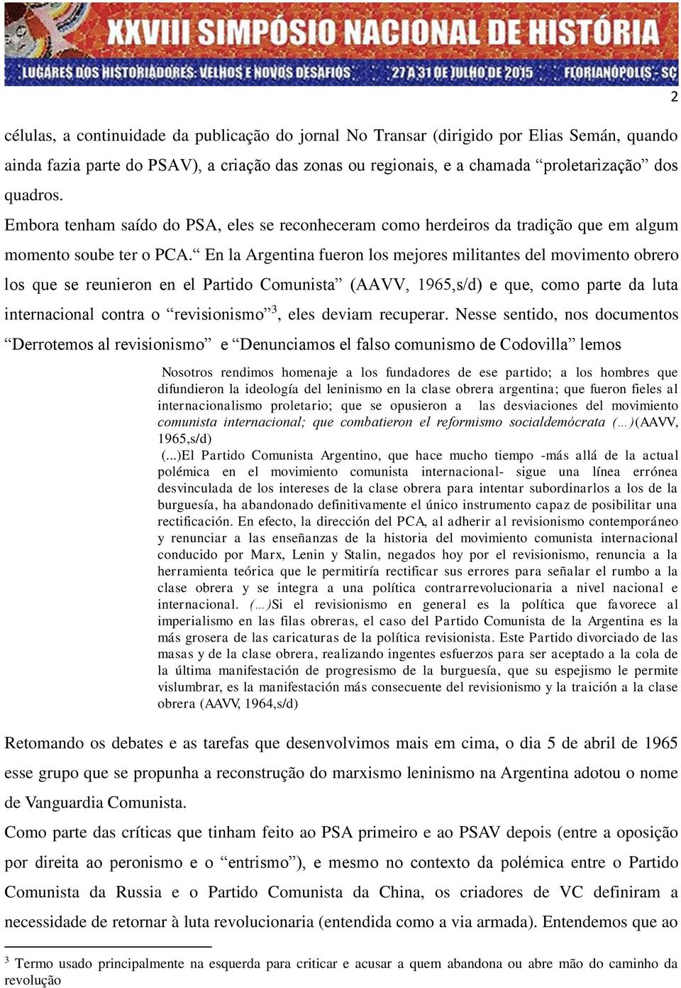 En la Argentina fueron los mejores militantes del movimento obrero los que se reunieron en el Partido Comunista (AAVV, 1965,s/d) e que, como parte da luta internacional contra o revisionismo 3, eles