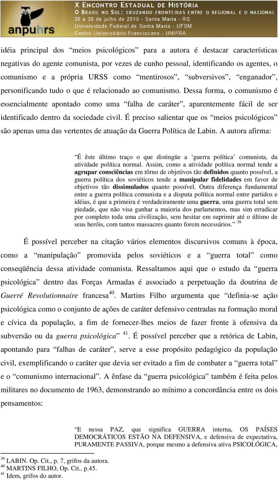 Dessa forma, o comunismo é essencialmente apontado como uma falha de caráter, aparentemente fácil de ser identificado dentro da sociedade civil.